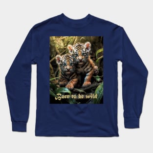 Born to be wild Long Sleeve T-Shirt